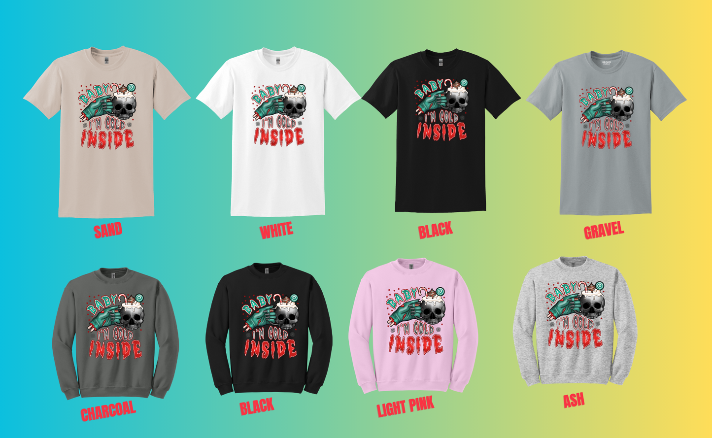 BABY I'M COLD INSIDE T SHIRT AND SWEATSHIRT